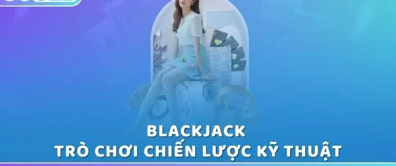 blackjack-chien-luoc-va-ky-thuat-trong-tro-choi-tai-casino-ko66