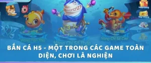 Bắn Cá H5 - Một Trong Các Game Toàn Diện, Chơi Là Nghiện